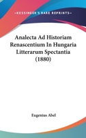 Analecta Ad Historiam Renascentium In Hungaria Litterarum Spectantia (1880) 1166760065 Book Cover