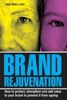 Brand Rejuvenation: How to Protect, Stregthen & Add Value to Your Brand to Prevent It from Ageing 0749445661 Book Cover
