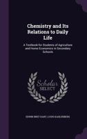 Chemistry and Its Relations to Daily Life: A Textbook for Students of Agriculture and Home Economics in Secondary Schools 1010120549 Book Cover