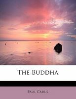The Buddha: A Drama in Five Acts and Four Interludes 935608775X Book Cover