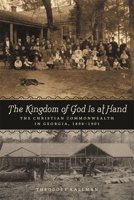 The Kingdom of God Is at Hand: The Christian Commonwealth in Georgia, 1896–1901 0820358673 Book Cover