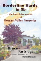 Borderline Hardy in 5b: the improbable success of Pleasant Valley Nurseries 1990187072 Book Cover