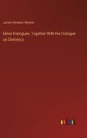 Minor Dialogues, Together With the Dialogue on Clemency 336892916X Book Cover