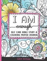 I am Enough Self Care Bible Study & Coloring Prayer Journal: A 5 Week Guided Bible Study for Women, Scripture Writing Notebook Prayer Journal with ... Coloring Pages for Creative Bible Journaling 0998384666 Book Cover