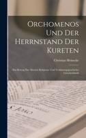 Orchomenos Und Der Herrnstand Der Kureten: Ein Beitrag Zur �ltesten Religions- Und Verfassungsgeschichte Griechenlands 1019117877 Book Cover