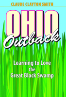 Ohio Outback: Learning to Love the Great Black Swamp 1606350544 Book Cover