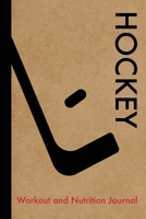 Hockey Workout and Nutrition Journal: Cool Hockey Fitness Notebook and Food Diary Planner For Hockey Player and Coach - Strength Diet and Training Routine Log 1706105584 Book Cover