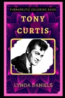Tony Curtis Therapeutic Coloring Book: Fun, Easy, and Relaxing Coloring Pages for Everyone B088N47V4M Book Cover