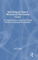 Becoming an Expert Witness for the Family Court: A Comprehensive Guide for Mental Health and Medical Practitioners 1032591846 Book Cover
