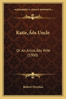 Katie's Uncle: Or An Artist's Wife (1900) 1166571769 Book Cover