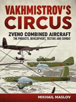 Vakhmistrov's Circus: Zveno Combined Aircraft - The Projects, Development, Testing and Combat 1912866757 Book Cover