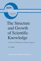 The Structure and Growth of Scientific Knowledge: A Study in the Methodology of Epistemic Appraisal (Boston Studies in the Philosophy of Science) 9027714347 Book Cover