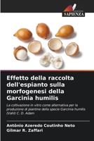 Effetto della raccolta dell'espianto sulla morfogenesi della Garcinia humilis (Italian Edition) 6209513514 Book Cover