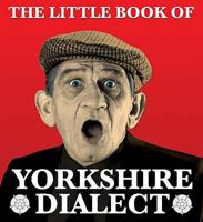 The Little Book Of Yorkshire Dialect 1855682575 Book Cover