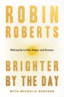 Brighter by the Day: Waking Up to New Hopes and Dreams 1538754614 Book Cover