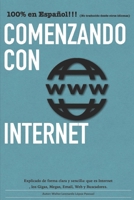 Comenzando con Internet: Un pequeño manual que explica en palabras simples que es internet y los términos más utilizados. (Spanish Edition) B085RTKGJY Book Cover