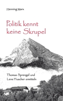 Politik kennt keine Skrupel: Thomas Sprengel und Lene Huscher ermitteln 3754332244 Book Cover