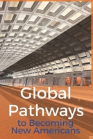 Global Pathways: To Becoming New Americans (Cutting Edge Immigration Studies) B0GR5ZDB81 Book Cover