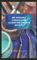 Me gustaría convertirme la Guía del Artista Novato B0BW2LMPVK Book Cover