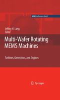 Multi-Wafer Rotating MEMS Machines: Turbines, Generators, and Engines (MEMS Reference Shelf) 1461424593 Book Cover