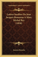 Lettres In�dites de Jean Jacques Rousseau � Marc Michel Rey 1160181667 Book Cover