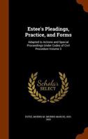 Estee's Pleadings, Practice, and Forms: Adapted to Actions and Special Proceedings Under Codes of Civil Procedure Volume 3 1174370521 Book Cover