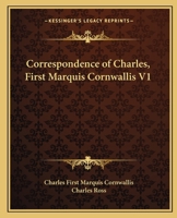 Correspondence of Charles, First Marquis Cornwallis V1 1163128686 Book Cover