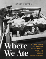 Where We Ate: A Field Guide to Canada's Restaurants, Past and Present 0525611665 Book Cover