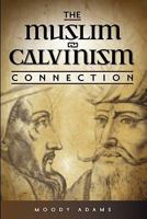 The Muslim-Calvinism Connection 0972591540 Book Cover
