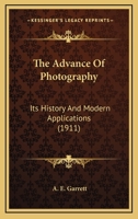 The Advance Of Photography: Its History And Modern Applications 0548650667 Book Cover