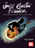 Jazz Guitar Freedom: Developing Linear Jazz Guitar Lines 1513482815 Book Cover
