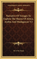 Narrative of Voyages to Explore the Shores of Africa, Arabia and Madagascar, Performed in H.M. Ships Leven and Barracouta Under the Direction of Captain W. F. W. Owen, R.N; Volume 2 1015189539 Book Cover