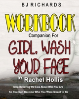 Workbook Companion for Girl Wash Your Face by Rachel Hollis: Stop Believing the Lies About Who You Are So You Can Become Who You Were Meant to Be 1074810791 Book Cover