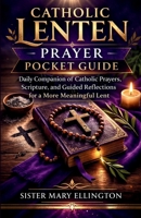 Catholic Lenten Prayer Pocket Guide: Daily Companion of Catholic Prayers, Scripture, and Guided Reflections for a More Meaningful Lent B0GPHFXJMD Book Cover