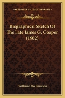 Biographical Sketch of the Late James G. Cooper 0548834741 Book Cover