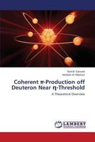 Coherent π-Production off Deuteron Near η-Threshold: A Theoretical Overview 3659813982 Book Cover
