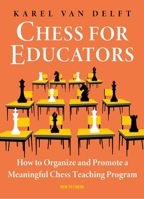Chess for Educators: How to Organize and Promote a Meaningful Chess Teaching Program 9056919423 Book Cover