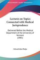 Lectures On Topics Connected With Medical Jurisprudence: Delivered Before The Medical Department Of The University Of Vermont (1881) 1240142943 Book Cover