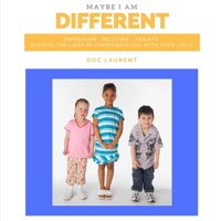 Maybe I am Different: Depression, Bullying, Anxiety: Opening The Lines Of Communication With Your Child B088N4Z6DJ Book Cover