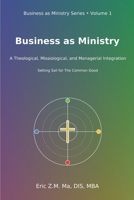 Business as Ministry: A Theological, Missiological, and Managerial Integration B0GJQQCND5 Book Cover