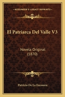 El Patriarca Del Valle V3: Novela Original (1870) 116087669X Book Cover