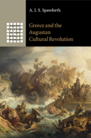 Greece and the Augustan Cultural Revolution 1107525780 Book Cover
