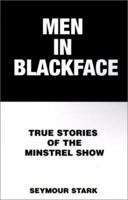 Men in Blackface: True Stories of the Minstrel Show 073885736X Book Cover