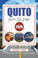 QUITO GUÍA DE VIAJE 2026: Explora las principales atracciones, la cultura local, la gastronomía, excursiones de un día y consejos de viaje (Spanish Edition) B0HH3V7VMD Book Cover