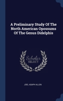 A Preliminary Study Of The North American Opossums Of The Genus Didelphis - Primary Source Edition 112012686X Book Cover