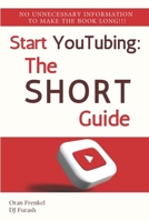 Start YouTubing: The Short Guide to Content Creation Success: A Beginner's Roadmap to Building Your Channel | From First Video to Monetization | ... (The Short Guides For Content Mastery) B0DT6H79T2 Book Cover