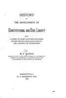 History of the development of constitutional and civil liberty: being a series of eight lectures delivered before the post-graduate classes of the University of Georgetown. 1164673017 Book Cover