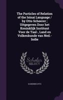 The Particles of Relation of the Isinai Language / by Otto Scheerer; Uitgegeven Door het Koninklijk Instituut Voor de Taal-, Land en Volkenkunde van Ned.-Indie 1359453253 Book Cover