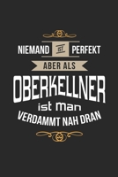 Niemand ist perfekt aber als Oberkellner ist man verdammt nah dran: Notizbuch, lustiges Geschenk für einen Oberkellner, 6 x 9 Zoll (A5), kariert (German Edition) 1694982386 Book Cover