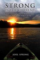 Strong is the Current - A Grieving Father's Meditations on Life, Loss and Fishing 0963310984 Book Cover